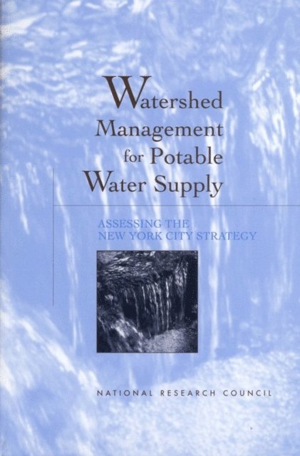 Committee to Review the New York City Watershed Management Strategy, Water Science and Technology Board, and Resources Commission on Geosciences, Environment, National Research Council - Watershed Management for Potable Water Supply, E-bok