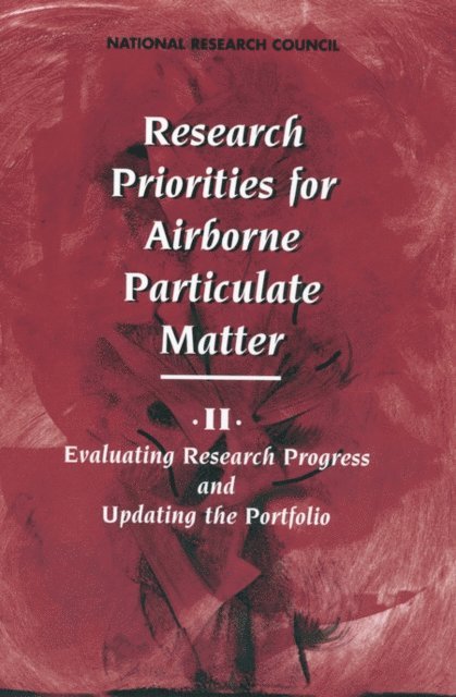 Committee on Research Priorities for Airborne Particulate Matter, Board on Environmental Studies and Toxicology, Commission on Life Sciences, Environment and Resources Commission on Geosciences, Division on Earth and Life Studies, National Research Council - Research Priorities for Airborne Particulate Matter, E-bok