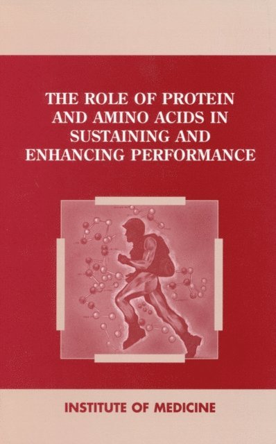 Committee on Military Nutrition Research, Institute of Medicine - Role of Protein and Amino Acids in Sustaining and Enhancing Performance, E-bok