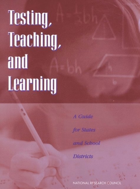 Committee on Title I Testing and Assessment, Board on Testing and Assessment, Division of Behavioral and Social Sciences and Education, National Research Council, Richard F. Elmore, Robert Rothman - Testing, Teaching, and Learning, E-bok