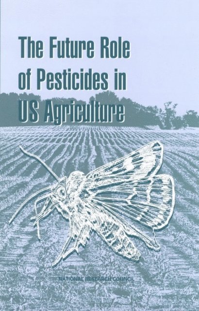 Committee on the Future Role of Pesticides in US Agriculture, Board on Agriculture and Natural Resources, Board on Environmental Studies and Toxicology, Commission on Life Sciences, National Research Council - Future Role of Pesticides in US Agriculture, E-bok