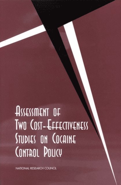 Committee on Data and Research for Policy on Illegal Drugs, Commission on Behavioral and Social Sciences and Education, Division of Behavioral and Social Sciences and Education, National Research Council, Charles F. Manski, John V. Pepper, Yonette F. Thomas - Assessment of Two Cost-Effectiveness Studies on Cocaine Control Policy, E-bok
