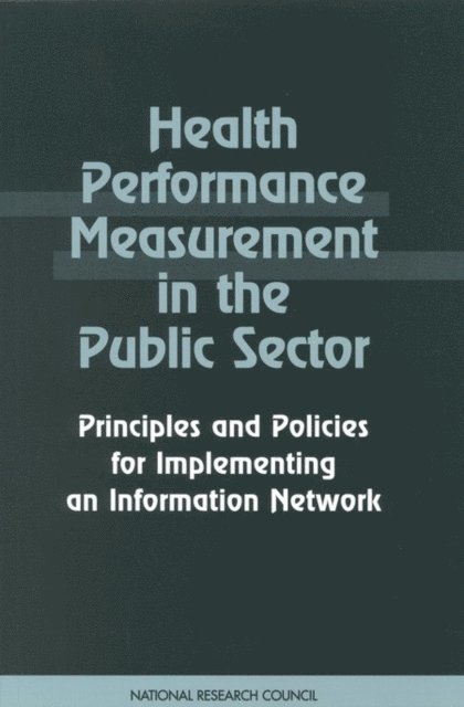 Panel on Performance Measures and Data for Public Health Performance Partnership Grants, Commission on Behavioral and Social Sciences and Education, Division of Behavioral and Social Sciences and Education, National Research Council, Edward B. Perrin, Jane S. Durch, Susan M. Skillman - Health Performance Measurement in the Public Sector, E-bok