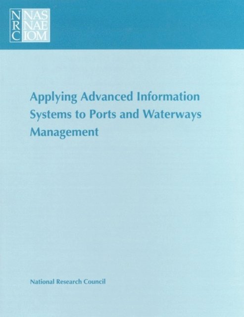 Marine Board, Commission on Engineering and Technical Systems, Division on Engineering and Physical Sciences - Applying Advanced Information Systems to Ports and Waterways Management, E-bok