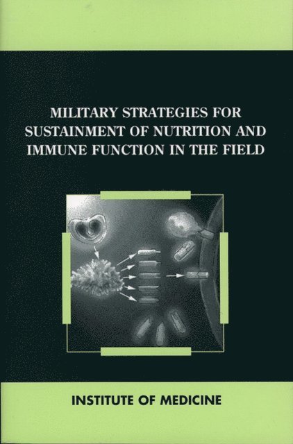 Committee on Military Nutrition Research, Institute of Medicine - Military Strategies for Sustainment of Nutrition and Immune Function in the Field, E-bok