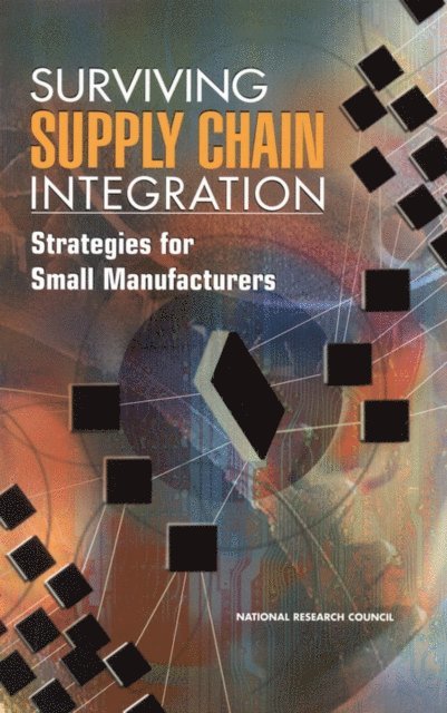 Committee on Supply Chain Integration, Board on Manufacturing and Engineering Design, Commission on Engineering and Technical Systems, National Research Council - Surviving Supply Chain Integration, E-bok