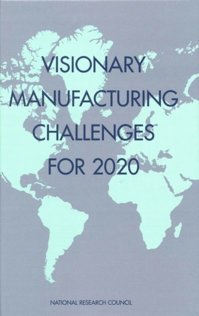 Committee on Visionary Manufacturing Challenges, Commission on Engineering and Technical Systems, Board on Manufacturing and Engineering Design, Division on Engineering and Physical Sciences, National Research Council - Visionary Manufacturing Challenges for 2020, E-bok