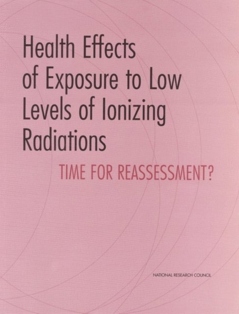 Committee on Health Effects of Exposure to Low Levels of Ionizing Radiations (Beir VII), Commission on Life Sciences, Division on Earth and Life Studies, National Research Council - Health Effects of Exposure to Low Levels of Ionizing Radiations, E-bok
