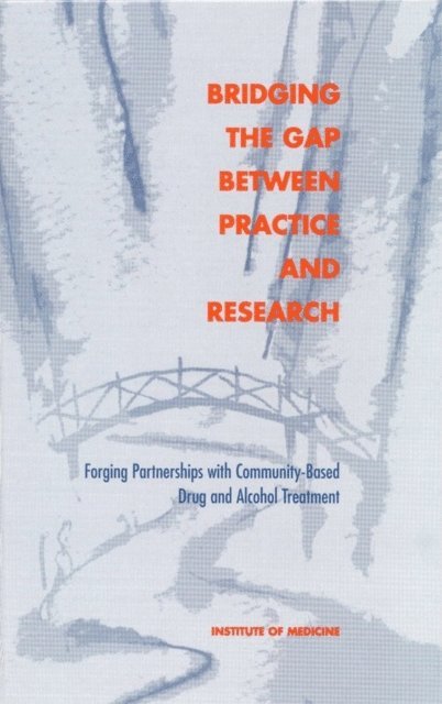 Committee on Community-Based Drug Treatment, Institute of Medicine, Sara Lamb, Merwyn R. Greenlick, Dennis McCarty - Bridging the Gap Between Practice and Research, E-bok