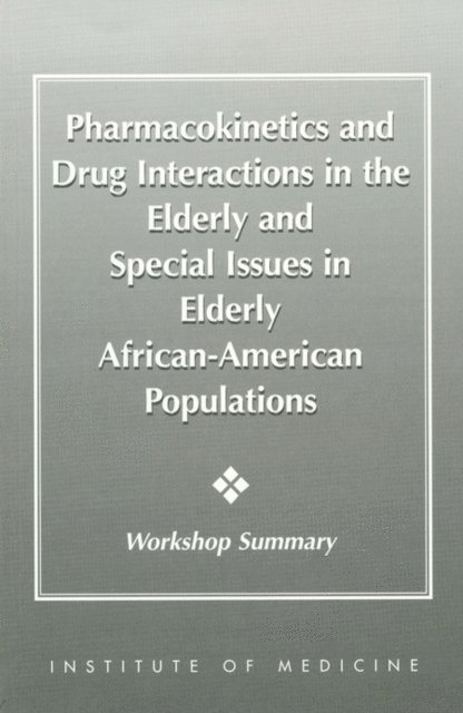 Committee on Pharmacokinetics and Drug Interaction in the Elderly, Institute of Medicine - Pharmacokinetics and Drug Interactions in the Elderly and Special Issues in Elderly African-American Populations, E-bok