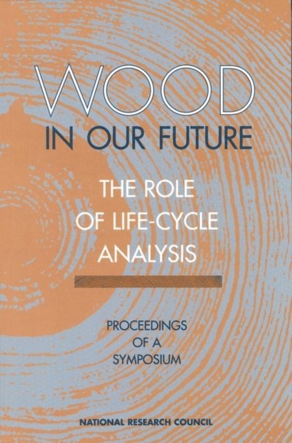 Board on Agriculture, National Research Council - Wood in Our Future: The Role of Life-Cycle Analysis, E-bok