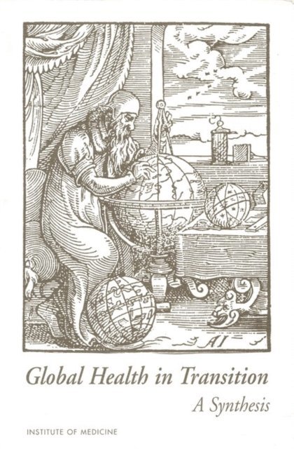 John H. Bryant, Polly F. Harrison, Board on International Health, Institute of Medicine - Global Health in Transition: A Synthesis, E-bok
