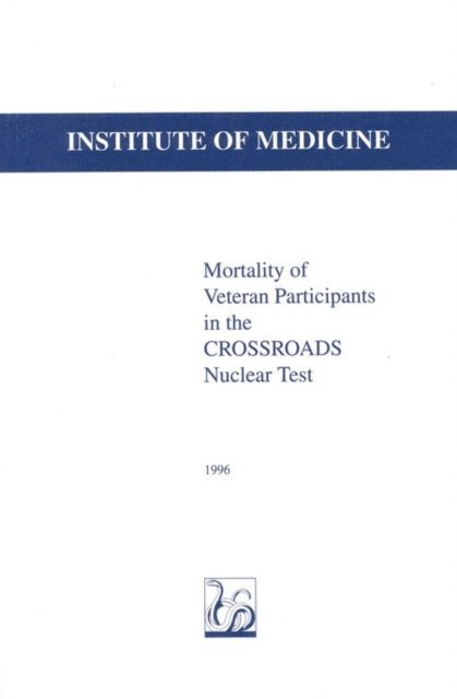Committee on the CROSSROADS Nuclear Test, Institute of Medicine, J. Christopher Johnson, Susan Thaul, William F. Page, Harriet Crawford - Mortality of Veteran Participants in the CROSSROADS Nuclear Test, E-bok