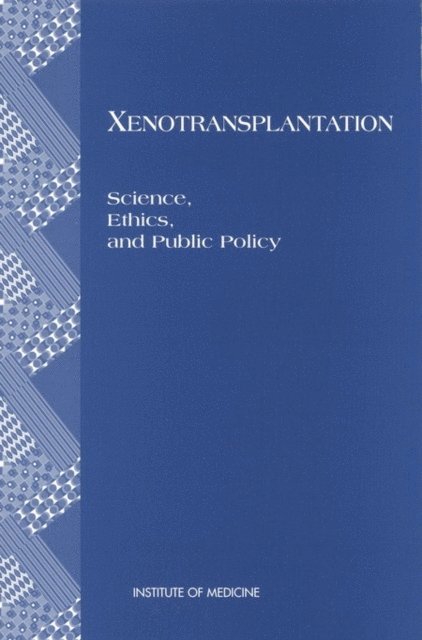 Committee on Xenograft Transplantation: Ethical Issues and Public Policy, Institute of Medicine - Xenotransplantation, E-bok