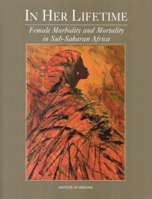 Committee to Study Female Morbidity and Mortality in Sub-Saharan Africa, Institute of Medicine, Christopher P. Howson, Polly F. Harrison, Maureen Law - In Her Lifetime, E-bok