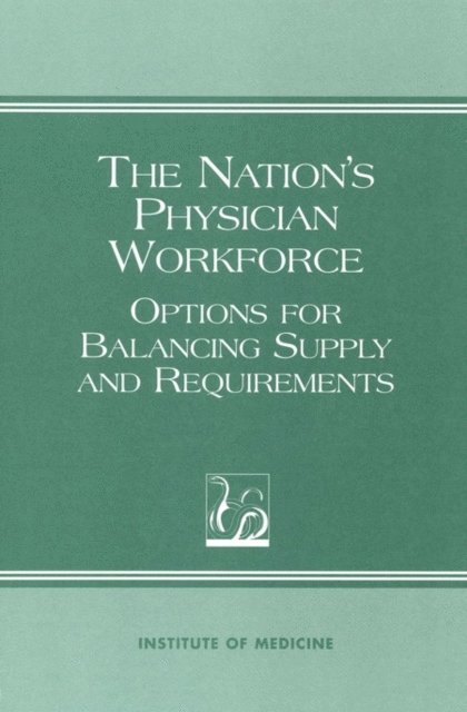 Committee on the U.S. Physician Supply, Institute of Medicine, Kathleen N. Lohr, Neal A. Vanselow, Don E. Detmer - Nation's Physician Workforce, E-bok
