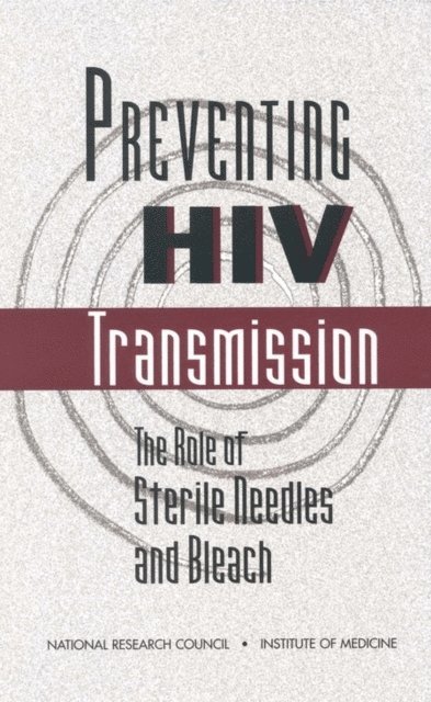 Panel on Needle Exchange and Bleach Distribution Programs, Institute of Medicine, National Research Council and Institute of Medicine, Jacques Normand, David Vlahov, Lincoln E. Moses - Preventing HIV Transmission, E-bok
