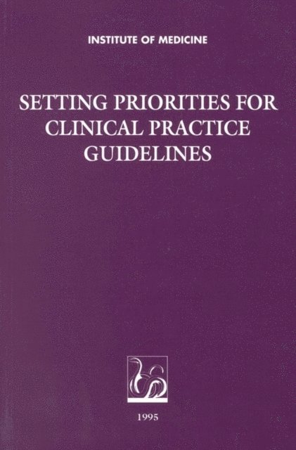 Committee on Methods for Setting Priorities for Guidelines Development, Institute of Medicine, Marilyn J. Field - Setting Priorities for Clinical Practice Guidelines, E-bok. Tillgänglighet: Lägg i varukorg