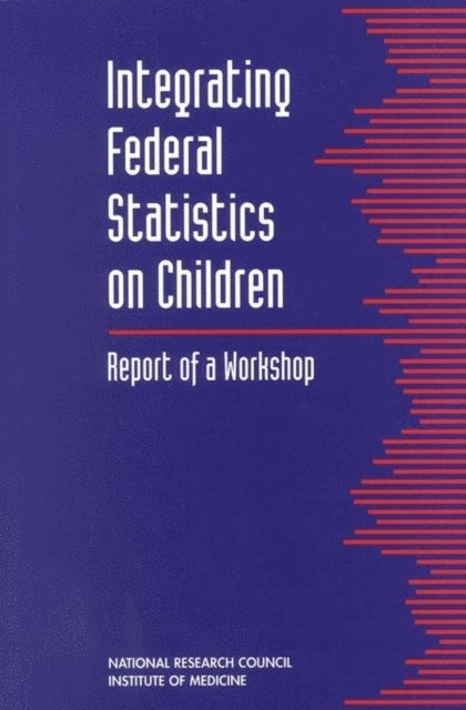 Committee on National Statistics and Board on Children and Families, Commission on Behavioral and Social Sciences and Education, Division of Behavioral and Social Sciences and Education, National Research Council and Institute of Medicine - Integrating Federal Statistics on Children, E-bok