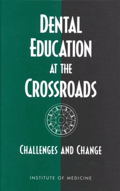 Committee on the Future of Dental Education, Institute of Medicine, Marilyn J. Field - Dental Education at the Crossroads, E-bok