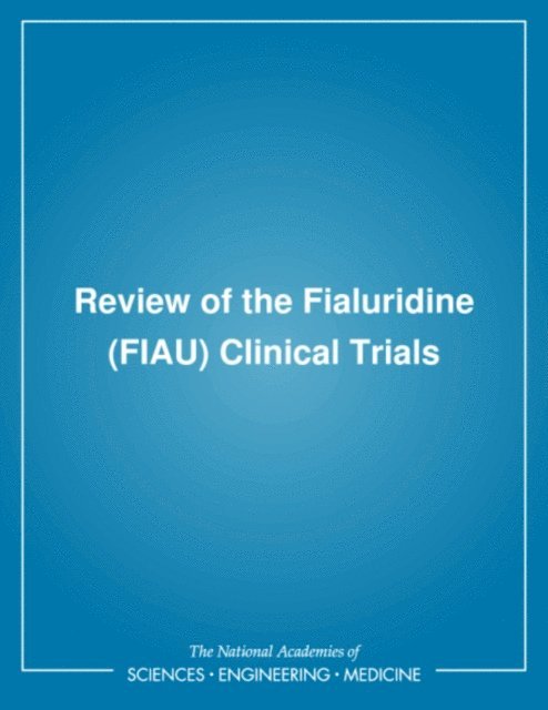 Committee to Review the Fialuridine (FIAU/FIAC) Clinical Trials, Institute of Medicine, Frederick J. Manning, Morton Swartz - Review of the Fialuridine (FIAU) Clinical Trials, E-bok