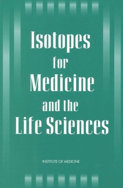 Committee on Biomedical Isotopes, Institute of Medicine, S. James Adelstein, Frederick J. Manning - Isotopes for Medicine and the Life Sciences, E-bok