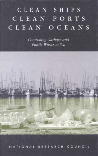 Marine Board, Commission on Engineering and Technical Systems, Division on Engineering and Physical Sciences - Clean Ships, Clean Ports, Clean Oceans, E-bok