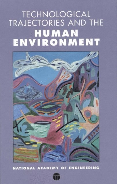 National Academy of Engineering, Jesse H. Ausubel, H. Dale Langford - Technological Trajectories and the Human Environment, E-bok