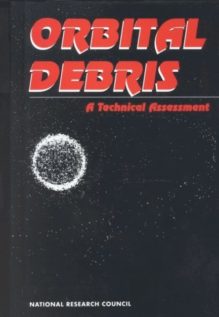 Committee on Space Debris, Commission on Engineering and Technical Systems, Division on Engineering and Physical Sciences, National Research Council - Orbital Debris, E-bok
