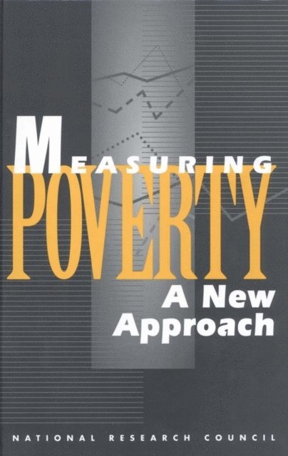 and Measurement Methods Panel on Poverty and Family Assistance: Concepts, Information Needs, Commission on Behavioral and Social Sciences and Education, Division of Behavioral and Social Sciences and Education, National Research Council, Constance F. Citro, Robert T. Michael - Measuring Poverty, E-bok