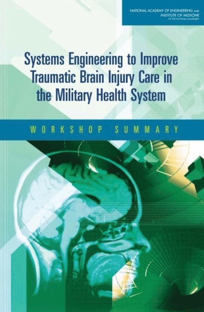 National Academy of Engineering, Institute of Medicine, David Butler, Jessica Buono, Frederick Erdtmann, Proctor Reid - Systems Engineering to Improve Traumatic Brain Injury Care in the Military Health System, E-bok