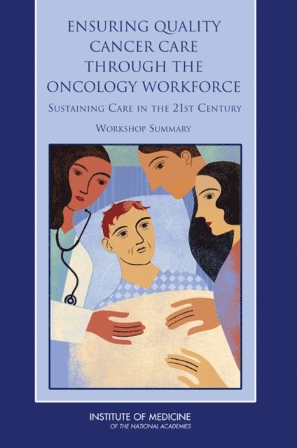 National Cancer Policy Forum, Institute of Medicine, Margie Patlak, Laura Levit - Ensuring Quality Cancer Care Through the Oncology Workforce, E-bok