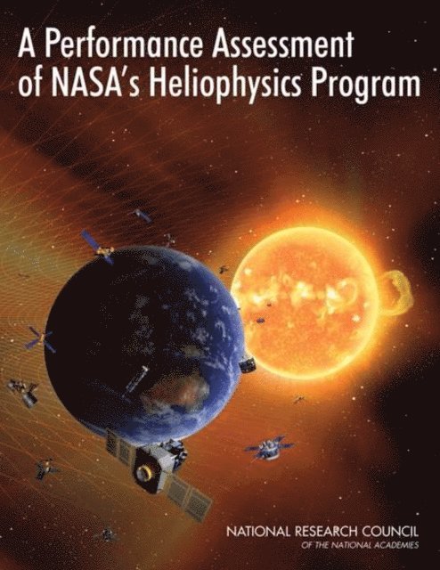 Committee on Heliophysics Performance Assessment, Space Studies Board, Division on Engineering and Physical Sciences, National Research Council - Performance Assessment of NASA's Heliophysics Program, E-bok