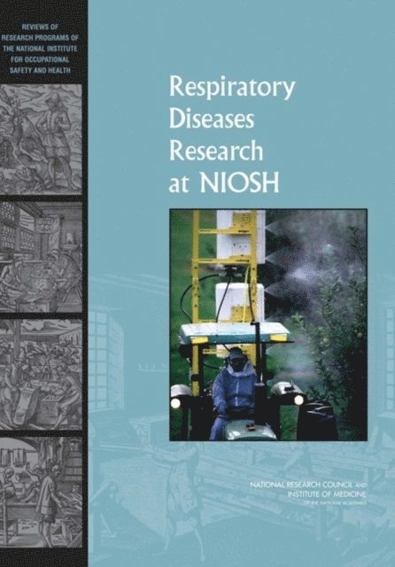 Committee to Review the NIOSH Respiratory Disease Research Program, Board on Environmental Studies and Toxicology, Division on Earth and Life Studies, National Research Council, Institute of Medicine - Respiratory Diseases Research at NIOSH, E-bok