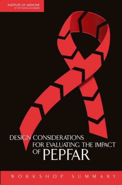 Board on Global Health, Institute of Medicine, Clara Cohen, Michele Orza, Deepali Patel - Design Considerations for Evaluating the Impact of PEPFAR, E-bok