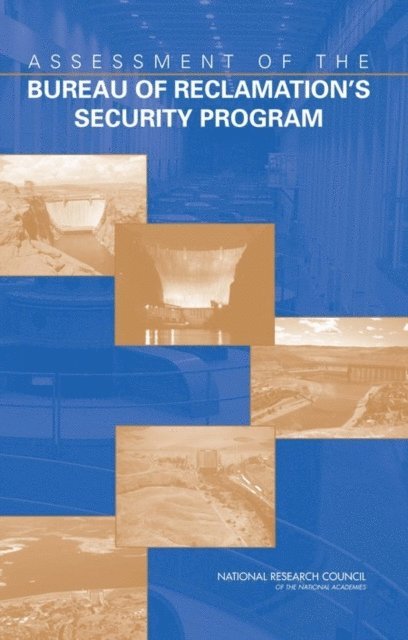 Committee on the Assessment of the Bureau of Reclamation's Security Program, Board on Infrastructure and the Constructed Environment, Division on Engineering and Physical Sciences, National Research Council - Assessment of the Bureau of Reclamation's Security Program, E-bok