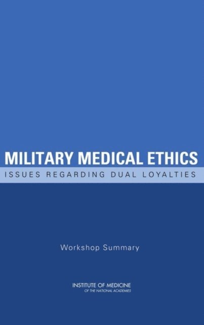 Board on Health Sciences Policy, Institute of Medicine, Neil E. Weisfeld, Victoria D. Weisfeld, Catharyn T. Liverman - Military Medical Ethics, E-bok