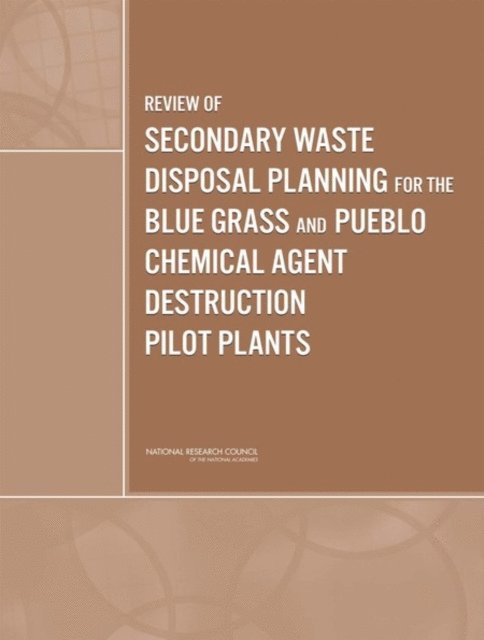 Committee to Review Secondary Waste Disposal and Regulatory Requirements for the Assembled Chemical Weapons Alternatives Program, Board on Army Science and Technology, Division on Engineering and Physical Sciences, National Research Council - Review of Secondary Waste Disposal Planning for the Blue Grass and Pueblo Chemical Agent Destruction Pilot Plants, E-bok