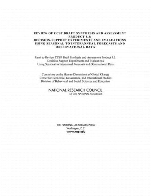 Panel to Review CCSP Draft Synthesis and Assessment Product 5.3: Decision-Support Experiments and Evaluations Using Seasonal to Interannual Forecasts and Observational Data, Committee on the Human Dimensions of Global Change, and International Studies Center for Economic, Governance, Division of Behavioral and Social Sciences and Education, National Research Council - Review of CCSP Draft Synthesis and Assessment Product 5.3, E-bok
