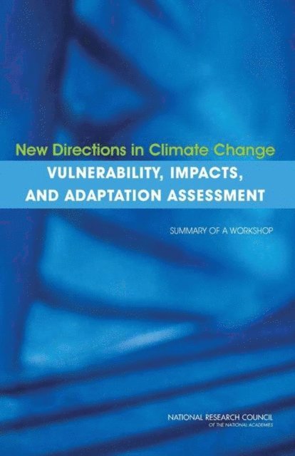 and Adaptation Assessment Subcommittee for a Workshop on New Directions in Vulnerability, Impacts, Committee on the Human Dimensions of Global Change, Division of Behavioral and Social Sciences and Education, National Research Council, Jennifer F. Brewer - New Directions in Climate Change Vulnerability, Impacts, and Adaptation Assessment, E-bok
