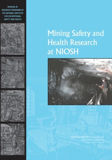 Committee to Review the NIOSH Mining Safety and Health Research Program, Committee on Earth Resources, Board on Earth Sciences and Resources, National Research Council, Institute of Medicine - Mining Safety and Health Research at NIOSH, E-bok