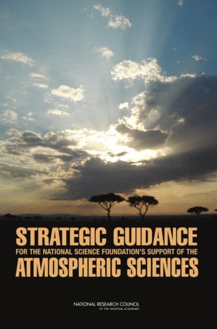 Committee on Strategic Guidance for NSF's Support of the Atmospheric Sciences, Board on Atmospheric Sciences and Climate, Division on Earth and Life Studies, National Research Council - Strategic Guidance for the National Science Foundation's Support of the Atmospheric Sciences, E-bok