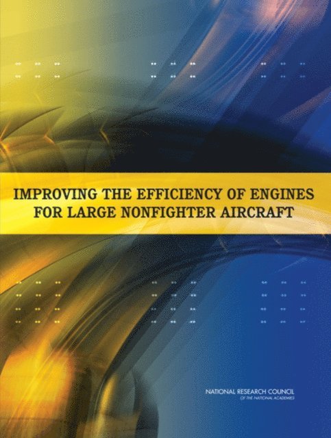 Committee on Analysis of Air Force Engine Efficiency Improvement Options for Large Non-fighter Aircraft, Air Force Studies Board, Division on Engineering and Physical Sciences, National Research Council - Improving the Efficiency of Engines for Large Nonfighter Aircraft, E-bok
