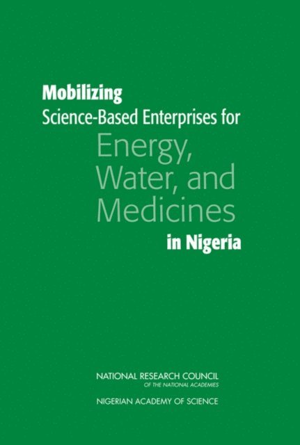 Committee on Creation of Science-Based Industries in Developing Countries, and Cooperation Development, Security, Policy and Global Affairs, National Research Council - Mobilizing Science-Based Enterprises for Energy, Water, and Medicines in Nigeria, E-bok