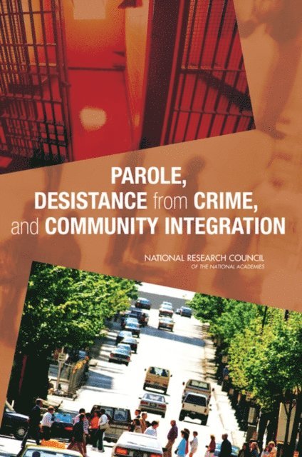 Committee on Community Supervision and Desistance from Crime, Committee on Law and Justice, Division of Behavioral and Social Sciences and Education, National Research Council - Parole, Desistance from Crime, and Community Integration, E-bok