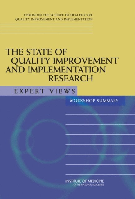 Forum on the Science of Health Care Quality Improvement and Implementation, Board on Health Care Services, Institute of Medicine, Samantha Chao - State of Quality Improvement and Implementation Research, E-bok
