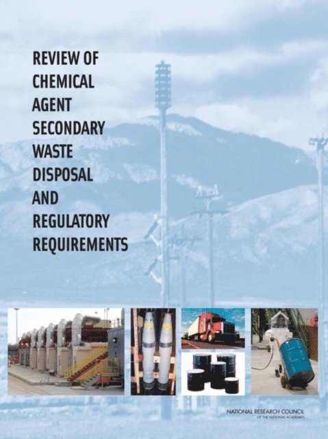 Committee on Review of Chemical Agent Secondary Waste Disposal and Regulatory Requirements, Board on Army Science and Technology, Division on Engineering and Physical Sciences, National Research Council - Review of Chemical Agent Secondary Waste Disposal and Regulatory Requirements, E-bok