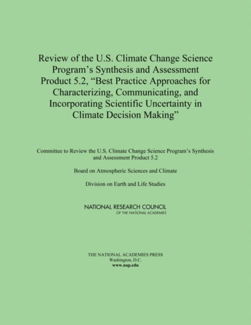 Committee to Review the U.S. Climate Change Science Program's Synthesis and Assessment Product 5.2, Board on Atmospheric Sciences and Climate, Division on Earth and Life Studies, National Research Council - Review of the U.S. Climate Change Science Program's Synthesis and Assessment Product 5.2, &quote;Best Practice Approaches for Characterizing, Communicating, and Incorporating Scientific Uncertainty in Climate Decision Making&quote;, E-bok