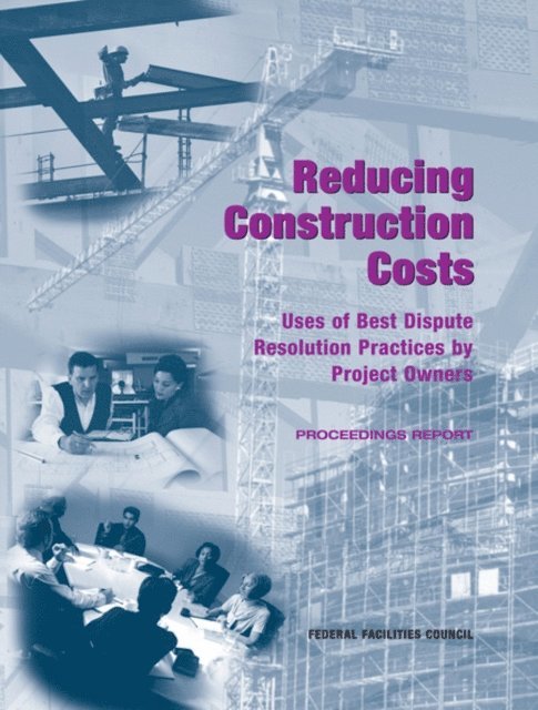 Federal Facilities Council, Board on Infrastructure and the Constructed Environment, Division on Engineering and Physical Sciences, National Research Council - Reducing Construction Costs, E-bok