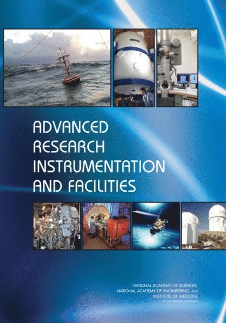 Committee on Advanced Research Instrumentation, and Public Policy Committee on Science, Engineering, National Academy of Sciences, National Academy of Engineering, Institute of Medicine - Advanced Research Instrumentation and Facilities, E-bok